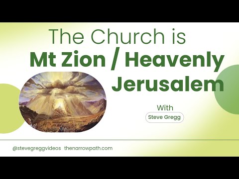 Hebrews 12:18-13:25 | The Church = Mt. Zion = Heavenly Jerusalem - Steve Gregg