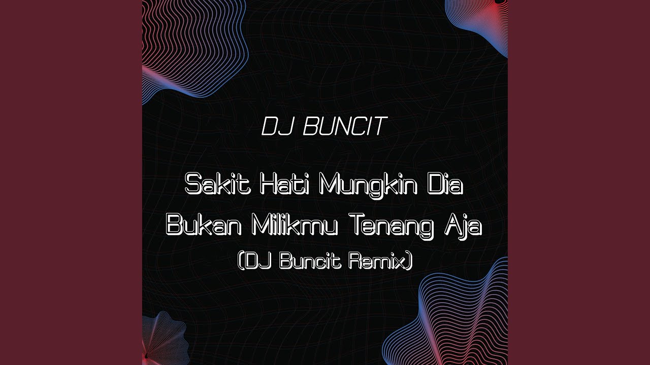 Sakit Hati Mungkin Dia Bukan Milikmu Tenang Aja (DJ Buncit Remix)