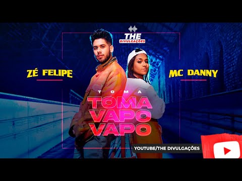 TOMA TOMA VAPO VAPO - Zé felipe e Mc Danny