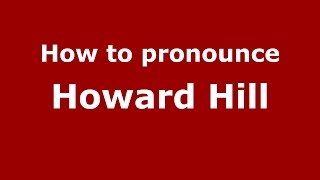How to pronounce Howard Hill