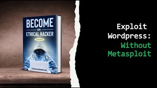 How To Exploit Wordpress Without Metasploit