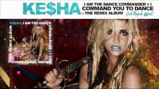 Ke$ha - I Am The Dance Commander + I Command You to Dance The Remix Album Sampler