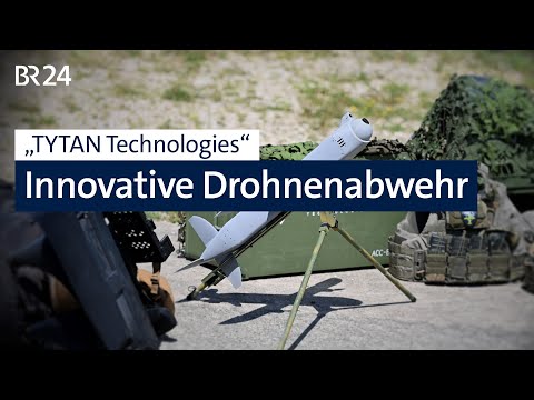 "TYTAN Technologies": Innovative Drohnenabwehr | BR24