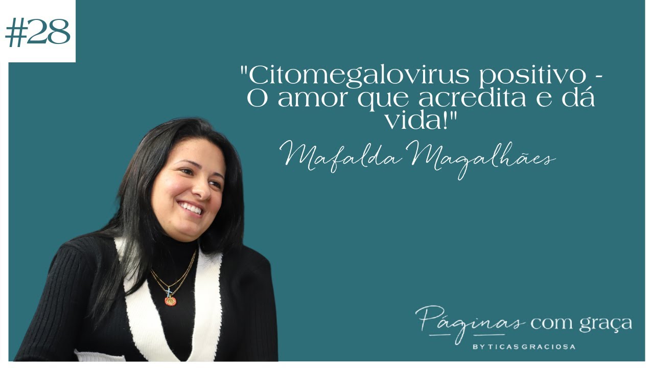 Mafalda Magalhães - Citomegalovirus positivo - “O amor que acredita e dá vida!”