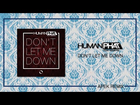 Human Phat Ft. Marphil - Don't Let Me Down (Apek Remix)