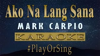 Ako Na Lang Sana - Mark Carpio (KARAOKE VERSION)