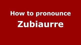 How to pronounce Zubiaurre
