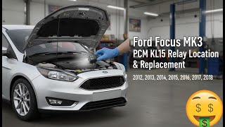 Ford Focus MK3 PCM KL15 Relay Location & Replacement (2012, 2013, 2014, 2015, 2016, 2017, 2018)