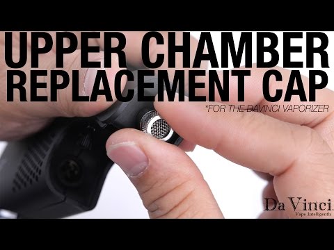 DaVinci Vaporizer - Upper Chamber Cap Replacement Overview