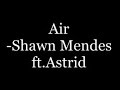 Shawn Mendes ft.Astrid- Air (lyrics)