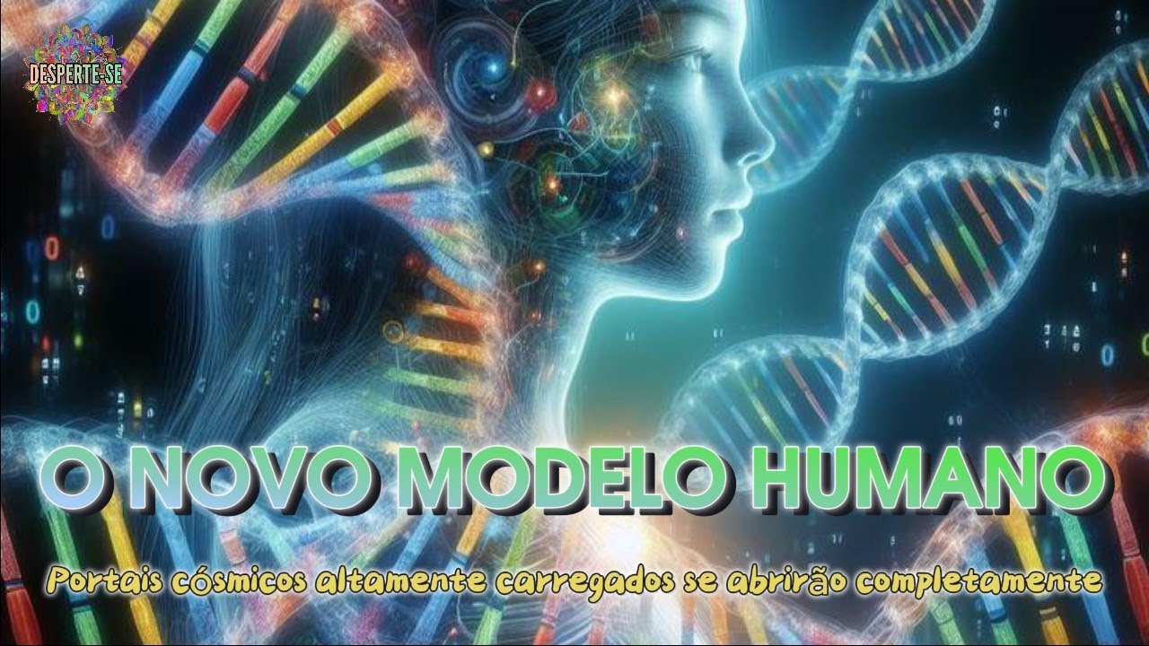 O NOVO MODELO HUMANO - Ascension Lightworkers
