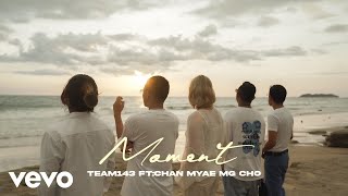 Team 143 - MOMENT ft. ChanMyae MgCho