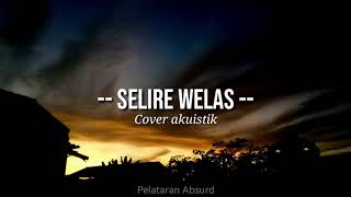 Download lagu Selire Welas cover Akuistik | Lirik dan Terjemah Indonesia mp3 Download lagu Selire Welas cover Akuistik | Lirik dan Terjemah Indonesia mp3