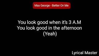 Max George - Better On Me (lyrics)