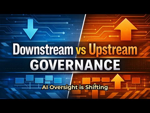 Downstream vs Upstream AI Governance — Why Oversight Is Shifting