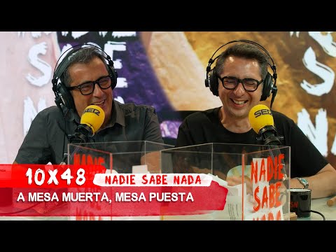 NADIE SABE NADA 10x48 | A mesa muerta, mesa puesta