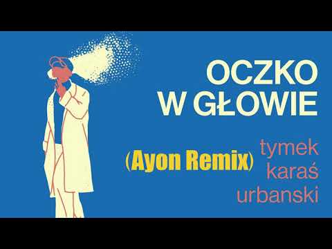 Tymek, Kuba Karaś, Urbanski – Oczko w głowie (Ayon remix)