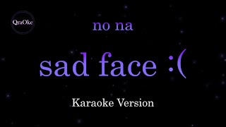 Download lagu no na - sad face :( (Karaoke Version by QraOke) mp3