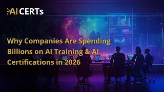 Why Companies Are Spending Billions on AI Training & AI Certifications in 2026