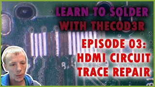 Micro Soldering Techniques Episode 03 - How To Perform HDMI Circuit Trace Repair