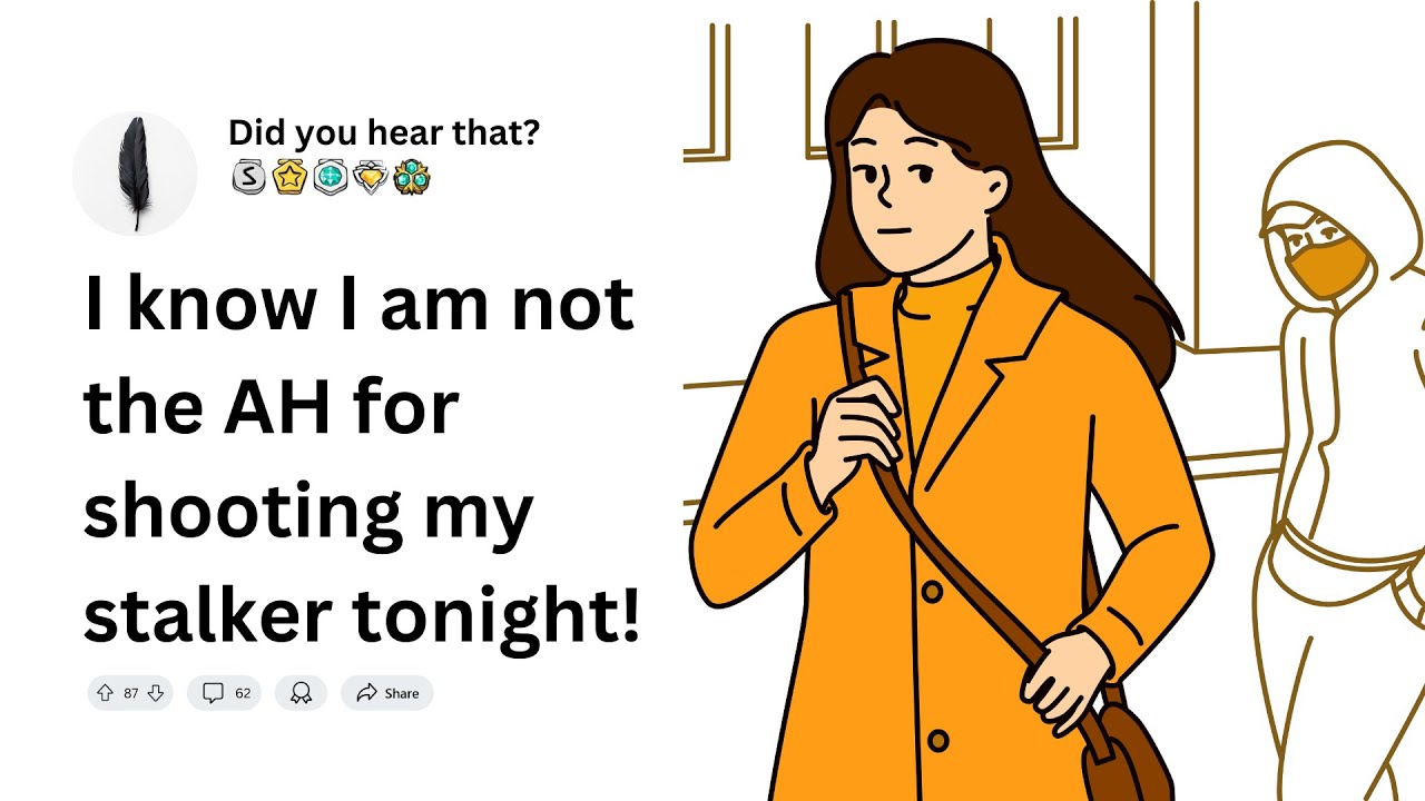 I know I am not the AH for shooting my stalker tonight!