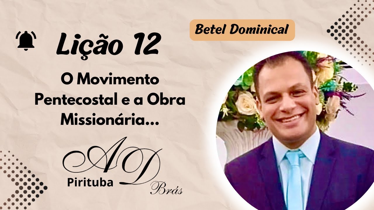 BETEL DOMINICAL - Lição 12 - O movimento Pentecostal e a Obra Missionaria...