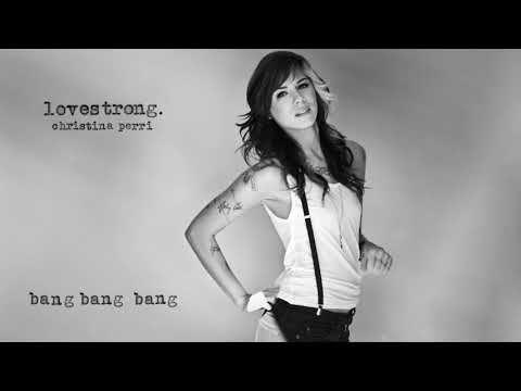Bang Bang Bang - Christina Perri