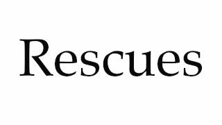 How to Pronounce Rescues