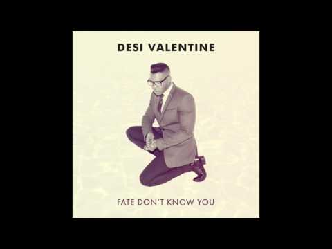 Desi Valentine - Fate Don't Know You