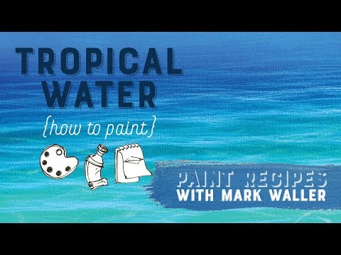 Paint Tropical Water - Paint Recipes with Mark Waller