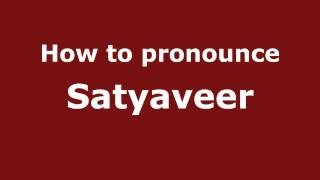 How to pronounce Satyaveer