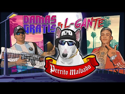 DAMAS GRATIS - PERRITO MALVADO  Ft. L-GANTE & MARITA