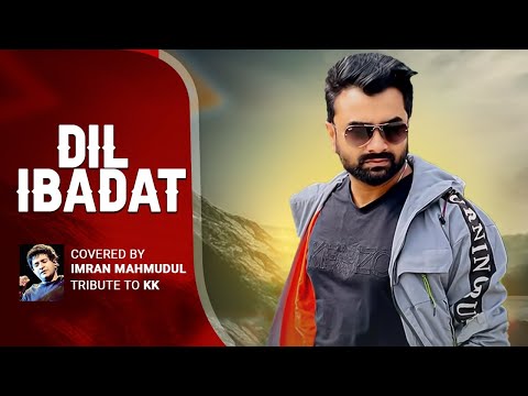 Dil Ibadat | Cover | Imran Mahmudul | A tribute to KK | Hindi Song 2022