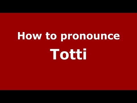 How to pronounce Totti