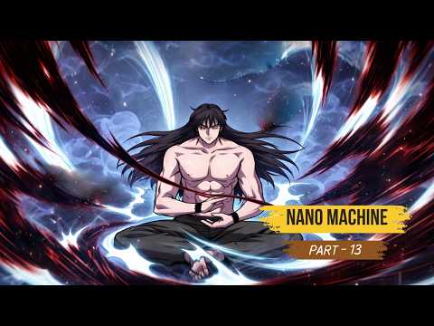 Weakest Martial Artist Receives NANO MACHINE From The Future | Part 13 (100 Minutes)