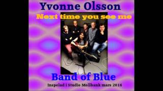 Yvonne Olsson & Band of Blue:  Next time you see me