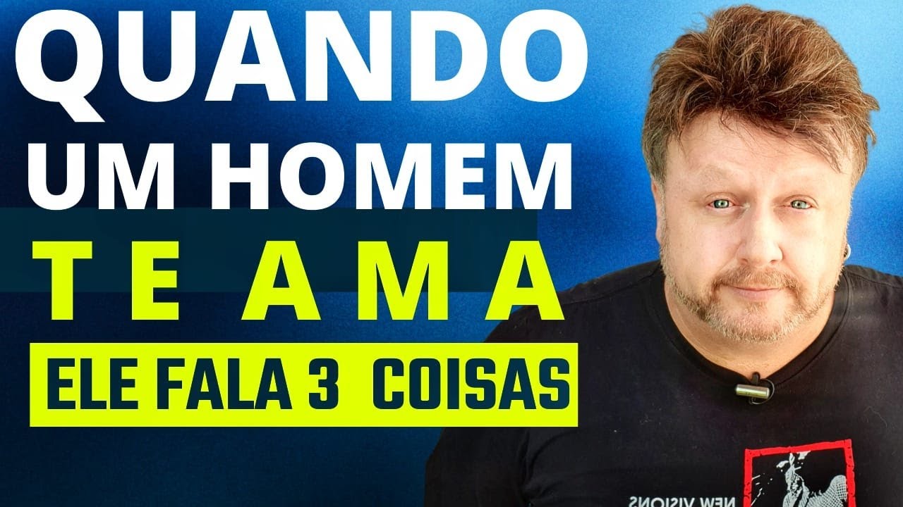 QUANDO UM HOMEM TE AMA ELE FALA 3 COISAS | (SINAIS QUE ELE TE AMA)