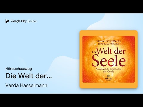 „Die Welt der Seele: Ausgewählte Botschaften der…“ von Varda Hasselmann · Hörbuchauszug