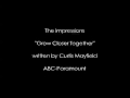 Impressions - Grow Closer Together