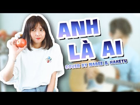 Anh là ai - Phương Ly | Nabee Live Cover ft. Haketu