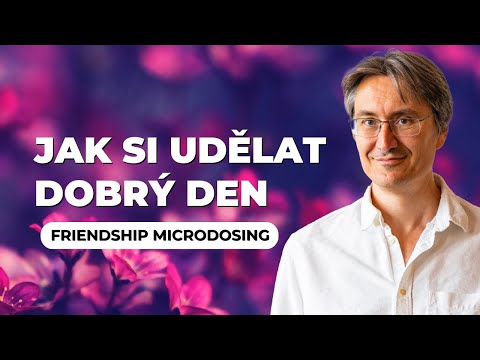 Jak si udělat dobrý den | Jan Burian | Přátelský zájem o druhé i o sebe | Všímavost a laskavost
