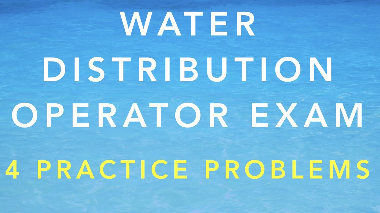 WATER DISTRIBUTION OPERATOR CERTIFICATION EXAM - 4 PRACTICE PROBLEMS