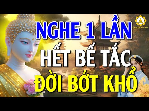 Ai Đang Gặp Bế Tắc Khó Khăn Trong Cuộc Sống Hãy Nghe Phật Dạy Dù Chỉ Một Lần Để Đời Bớt Khổ #Mới