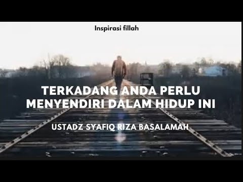 Terkadang Kita butuh Duduk sendiri -- Ustadz Syafiq Riza Basalamah