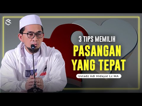 3 Tips Memilih Pasangan Yang Tepat oleh Ustadz Adi Hidayat Lc MA