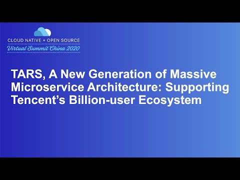 TARS, A New Generation of Massive Microservice Architecture: Supporting Tencent’s Billion-user...