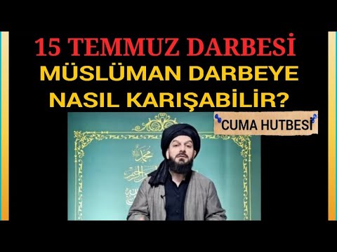 Cuma Hutbesi: 15 TEMMUZ DARBESİ-MÜSLÜMAN NASIL DARBEYE KARIŞABİLİR?