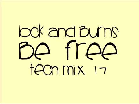 Lock and Burns - Be Free (Tech Mix 17)