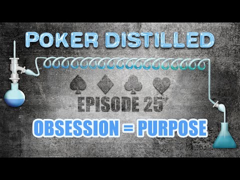 Poker Distilled Podcast - Episode 25: Obsession = Purpose
