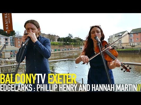 EDGELARKS : PHILLIP HENRY AND HANNAH MARTIN - NO VICTORY (BalconyTV)